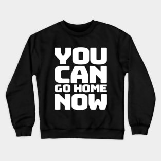 You can go home Crewneck Sweatshirt